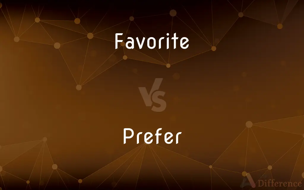 Favorite vs. Prefer — What's the Difference?