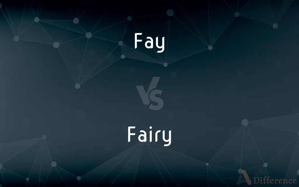 Fay vs. Fairy — What's the Difference?
