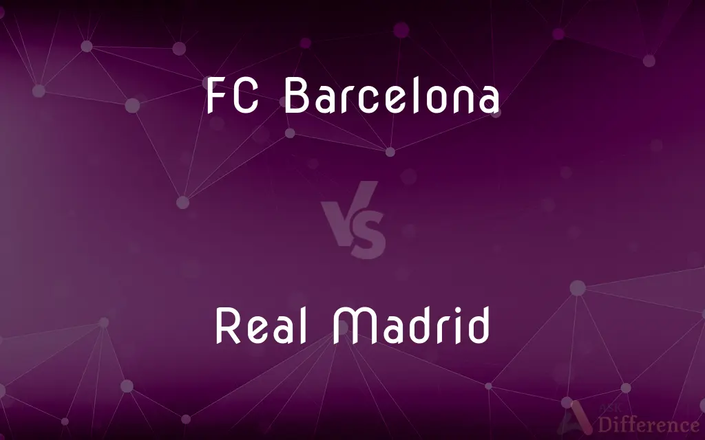 FC Barcelona vs. Real Madrid — What's the Difference?