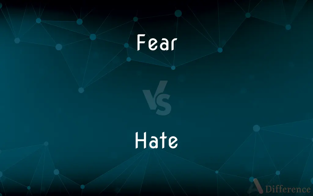 Fear vs. Hate — What's the Difference?