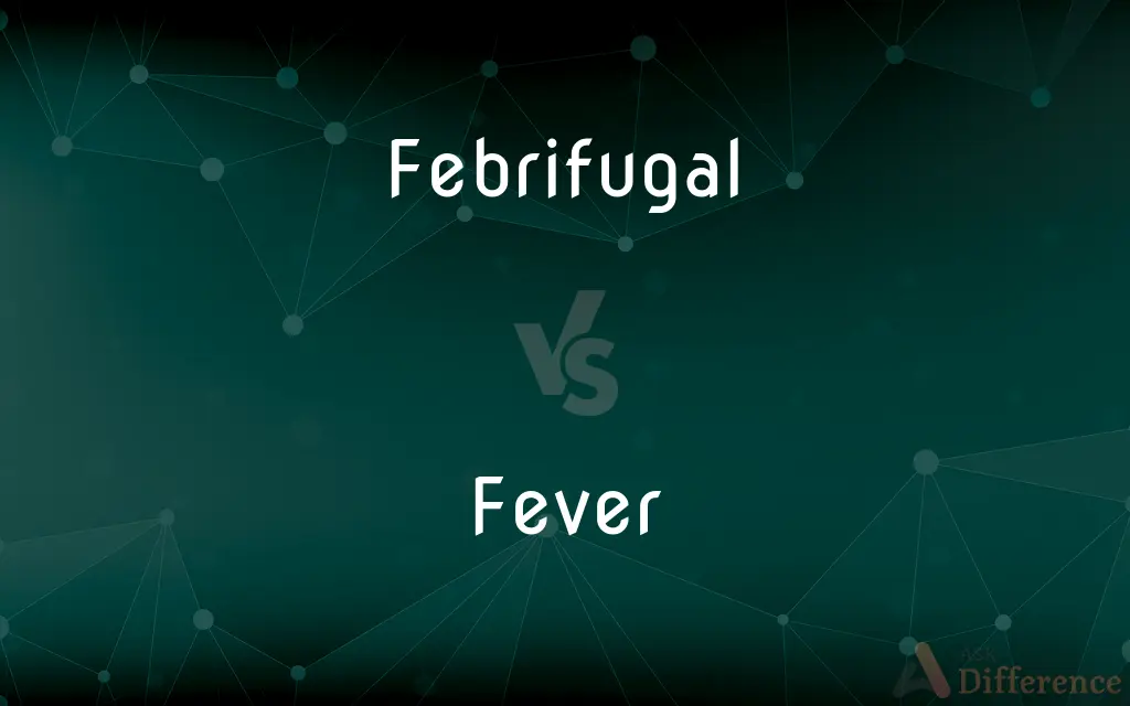 Febrifugal vs. Fever — What's the Difference?