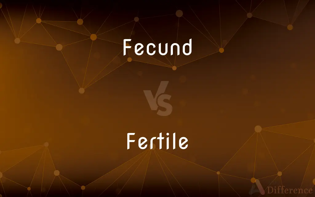 Fecund vs. Fertile — What's the Difference?