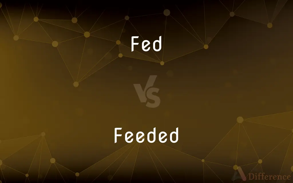 Fed vs. Feeded — What's the Difference?