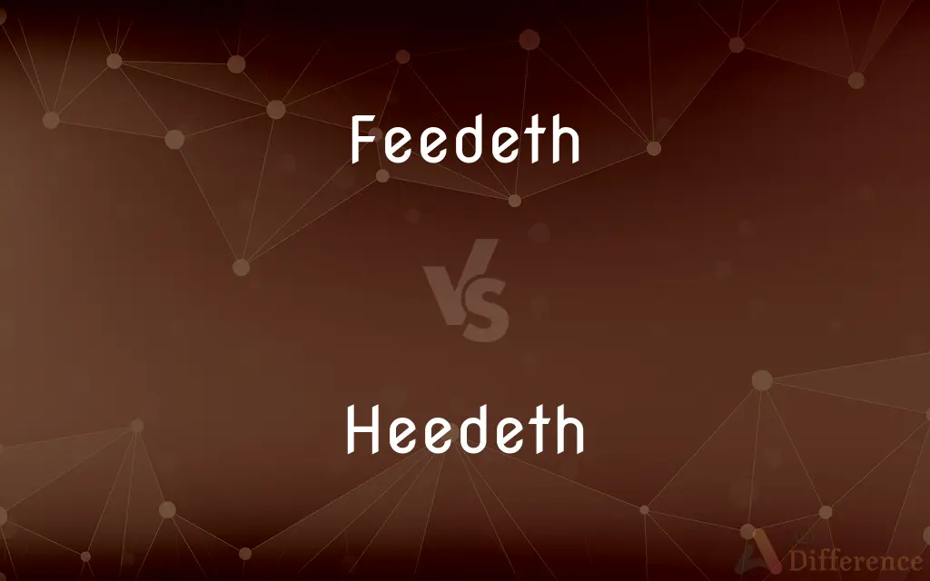 Feedeth vs. Heedeth — What's the Difference?