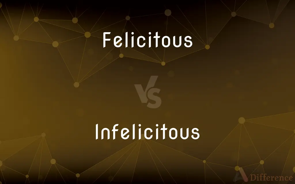 Felicitous vs. Infelicitous — What's the Difference?