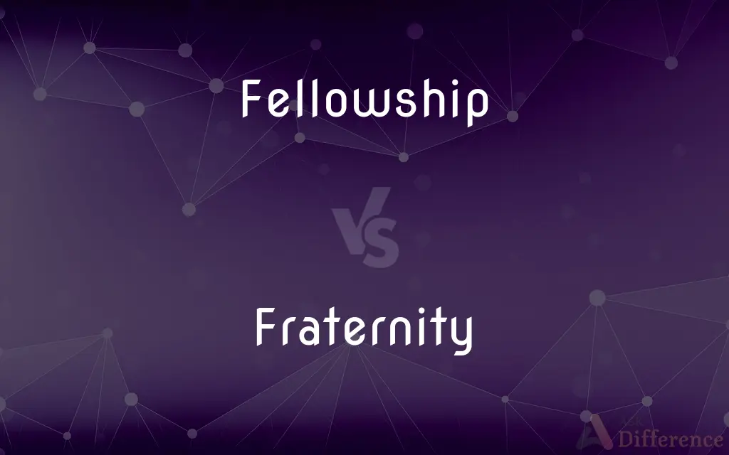 Fellowship vs. Fraternity — What's the Difference?
