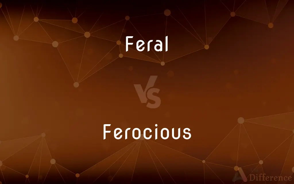 Feral vs. Ferocious — What's the Difference?