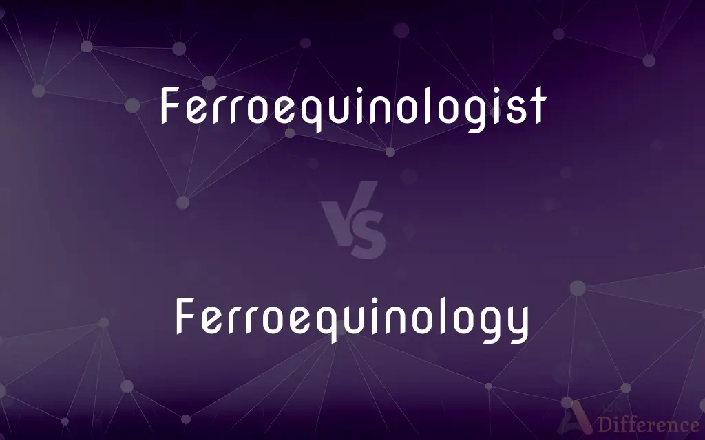 Ferroequinologist vs. Ferroequinology — What's the Difference?