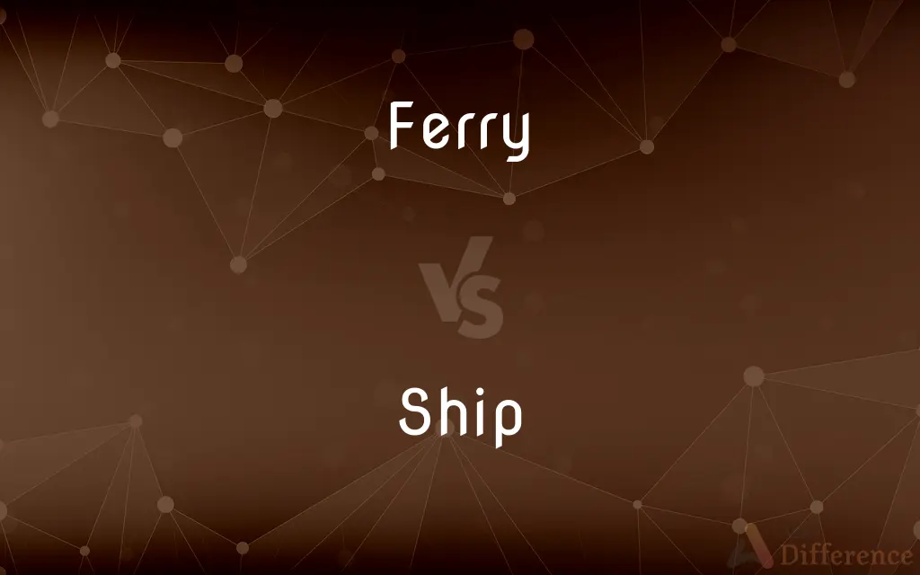 Ferry vs. Ship — What's the Difference?