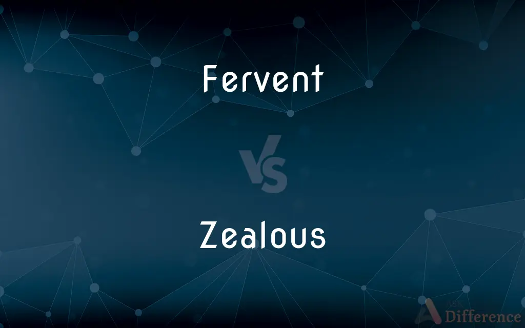 Fervent vs. Zealous — What's the Difference?