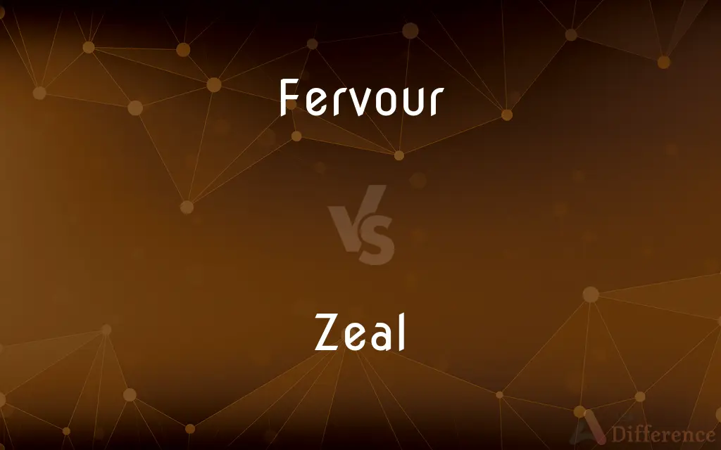 Fervour vs. Zeal — What's the Difference?