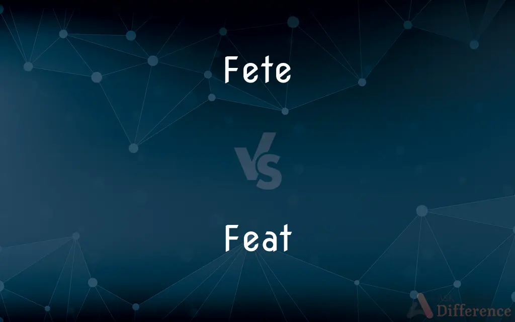 Fete vs. Feat — What's the Difference?