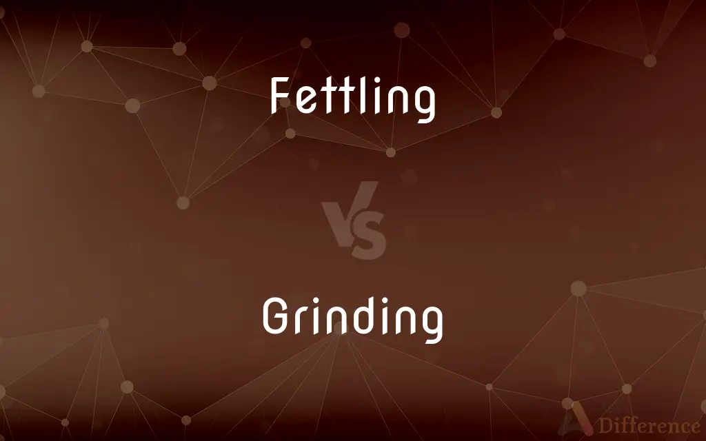 Fettling vs. Grinding — What's the Difference?