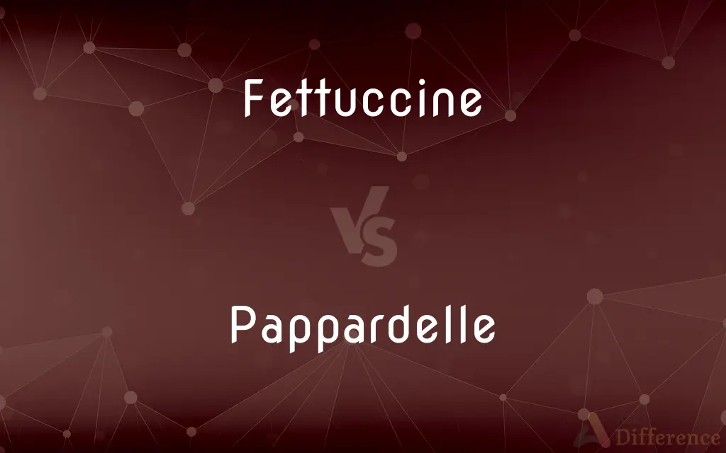 Fettuccine vs. Pappardelle — What's the Difference?