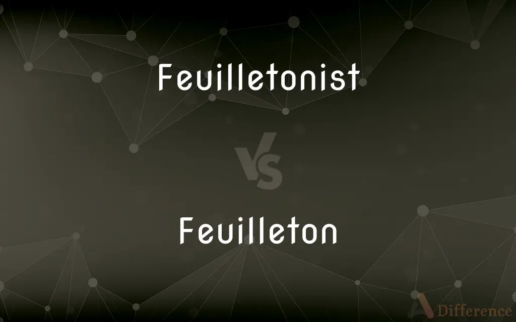 Feuilletonist vs. Feuilleton — What's the Difference?