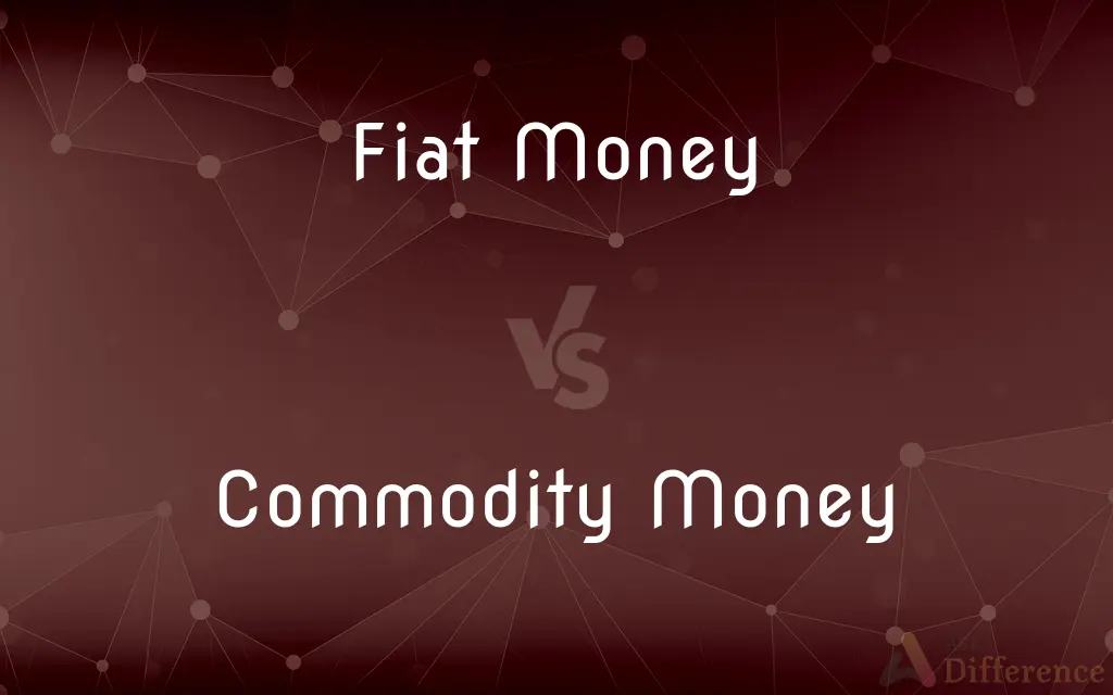 Fiat Money vs. Commodity Money — What's the Difference?