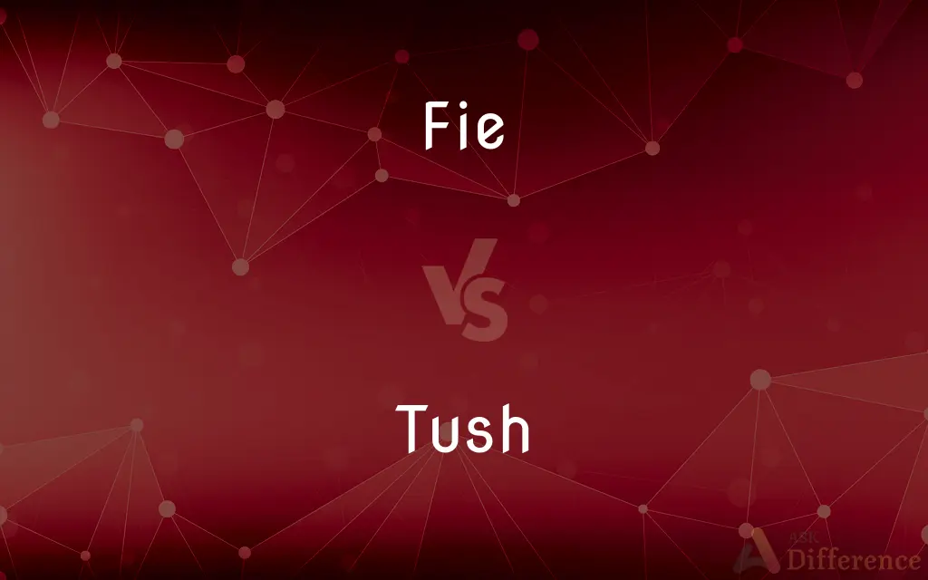 Fie vs. Tush — What's the Difference?