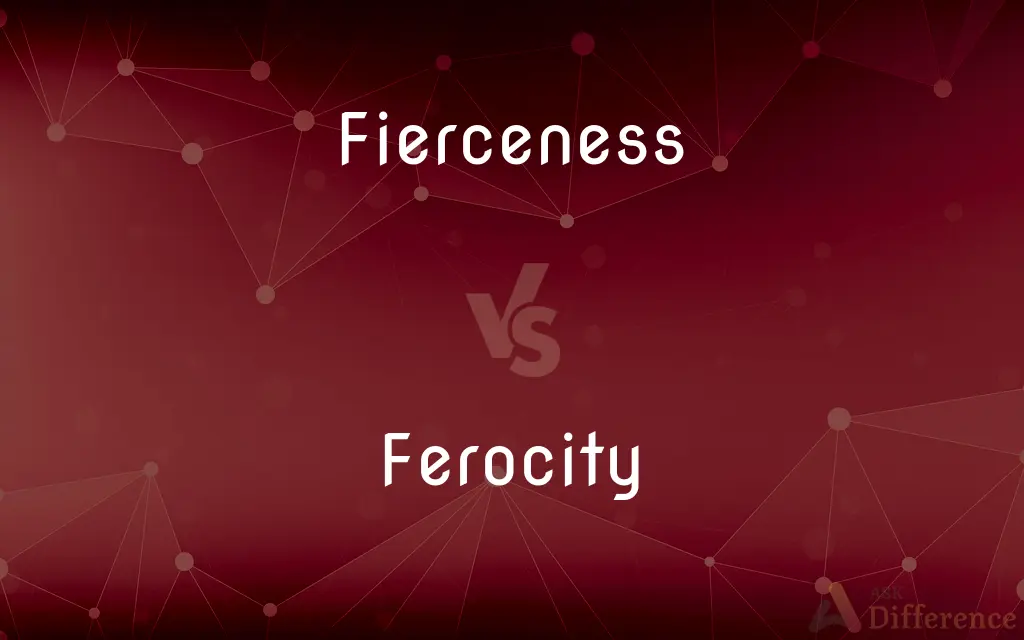 Fierceness vs. Ferocity — What's the Difference?