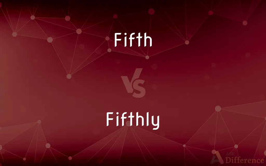 Fifth vs. Fifthly — What's the Difference?