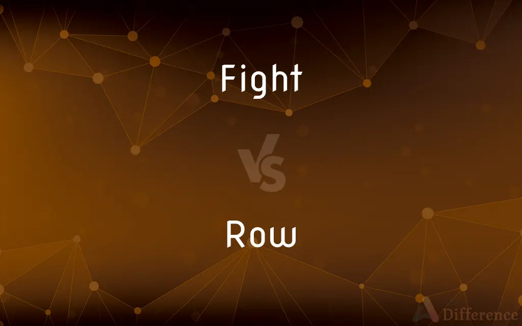 Fight vs. Row — What's the Difference?