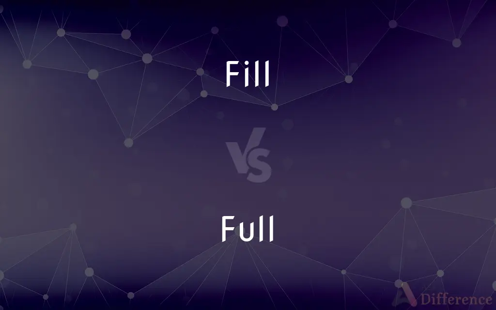 Fill vs. Full — What's the Difference?