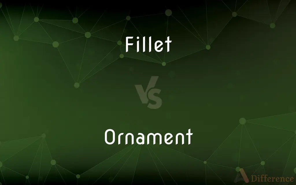 Fillet vs. Ornament — What's the Difference?