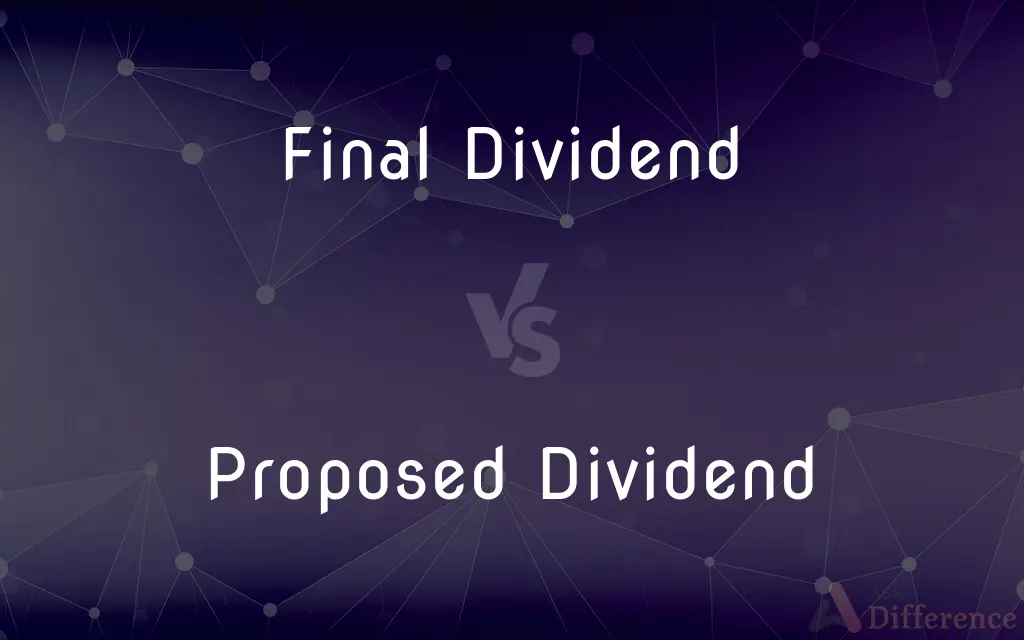 Final Dividend vs. Proposed Dividend — What's the Difference?