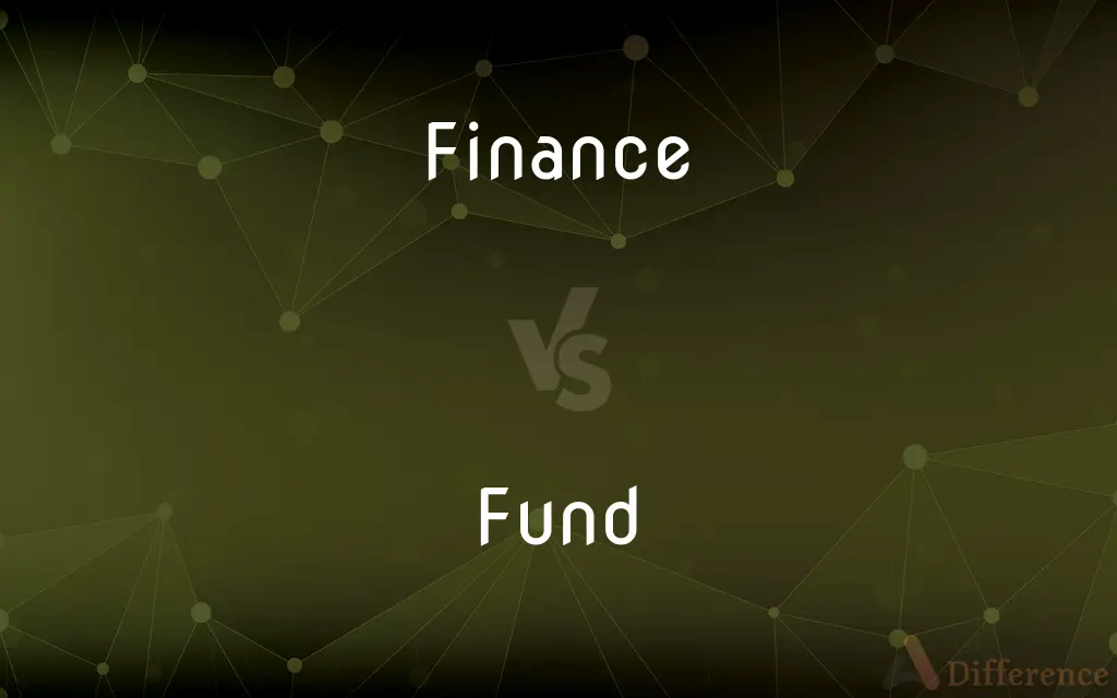 Finance vs. Fund — What's the Difference?