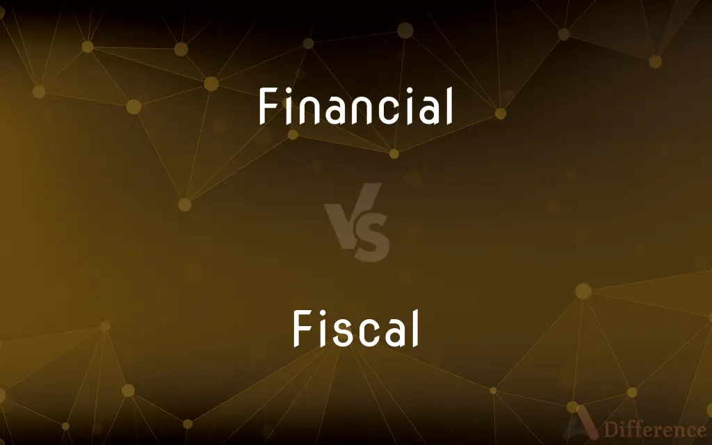 Financial vs. Fiscal — What's the Difference?