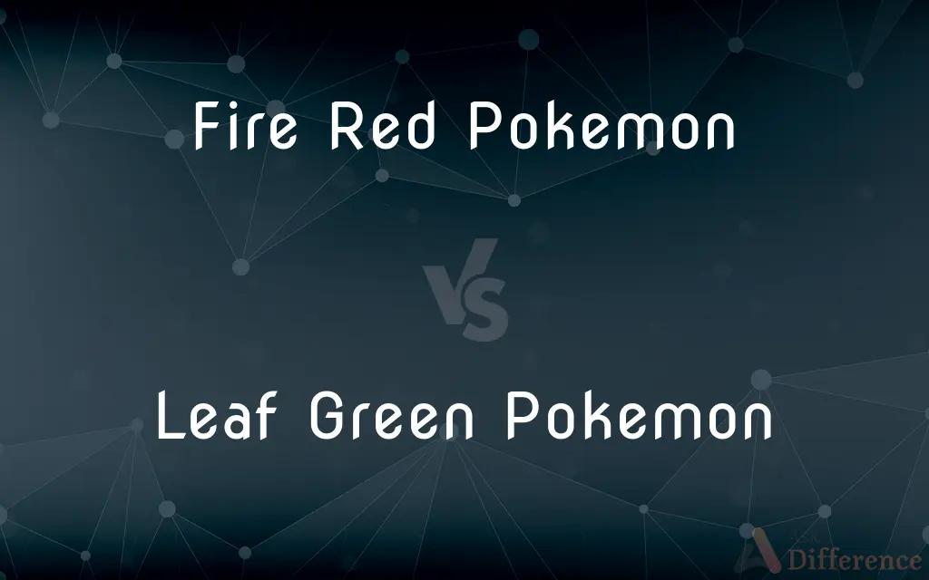Fire Red Pokemon vs. Leaf Green Pokemon — What's the Difference?
