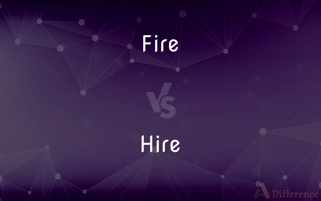 Fire vs. Hire — What's the Difference?