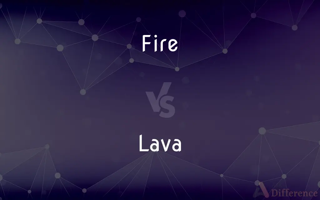Fire vs. Lava — What's the Difference?