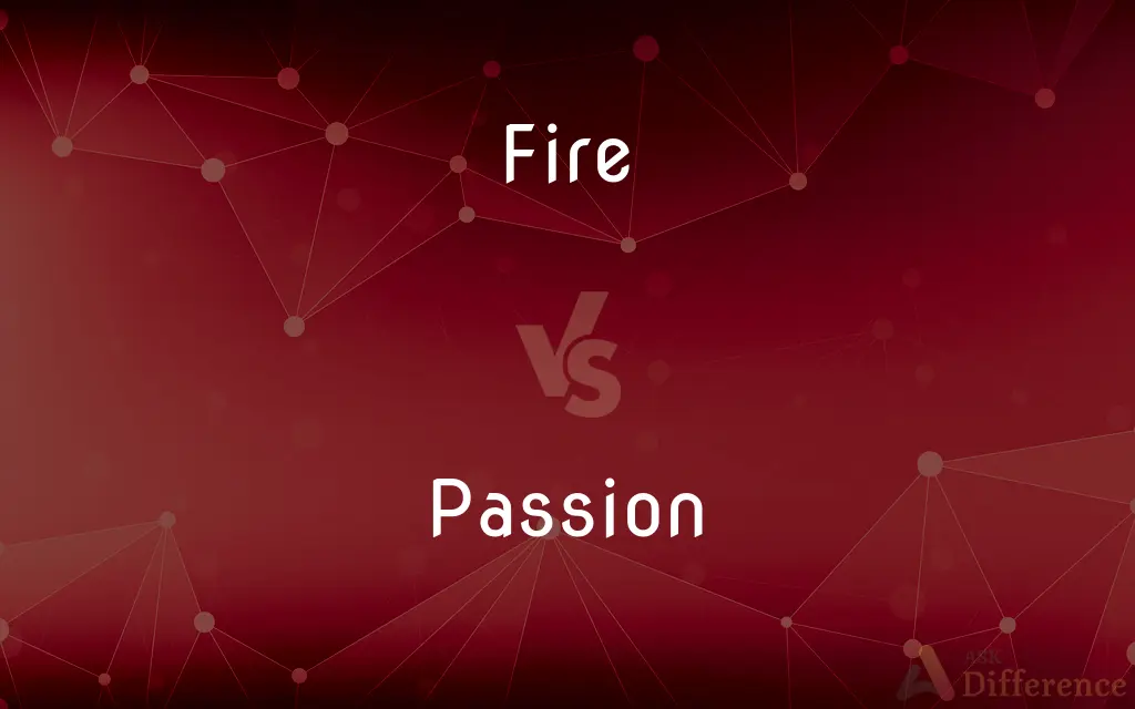 Fire vs. Passion — What's the Difference?
