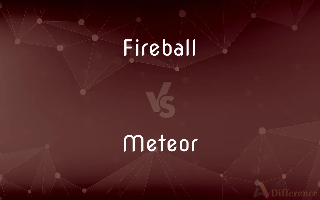 Fireball vs. Meteor — What's the Difference?