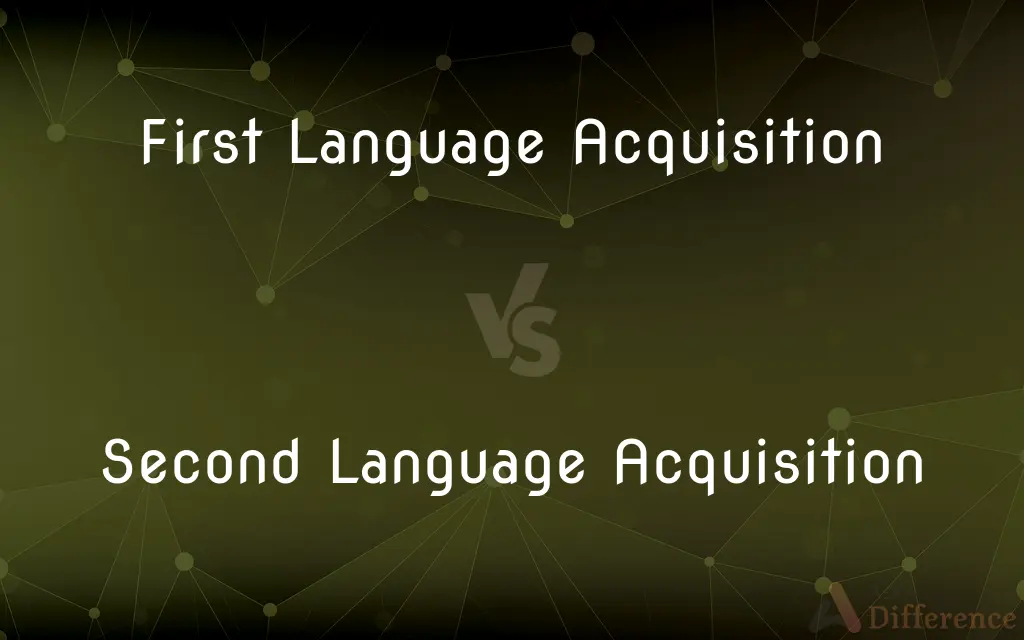 First Language Acquisition vs. Second Language Acquisition — What's the Difference?