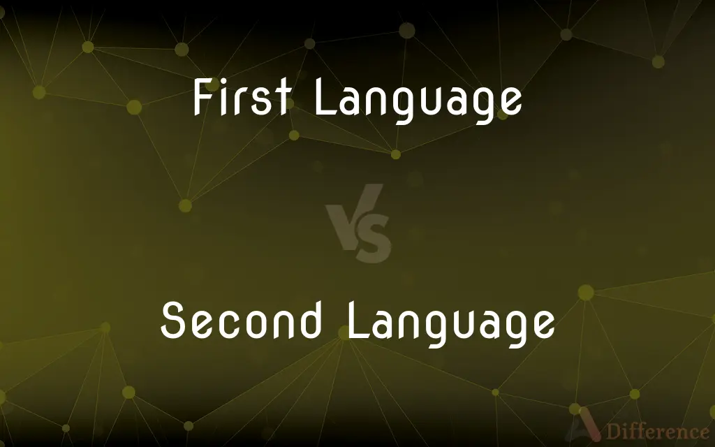 First Language vs. Second Language — What's the Difference?