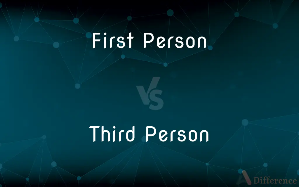 First Person vs. Third Person — What's the Difference?