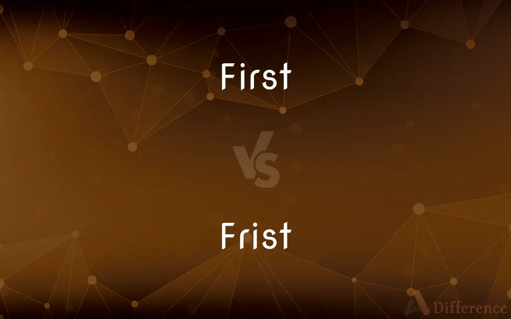 First vs. Frist — What's the Difference?