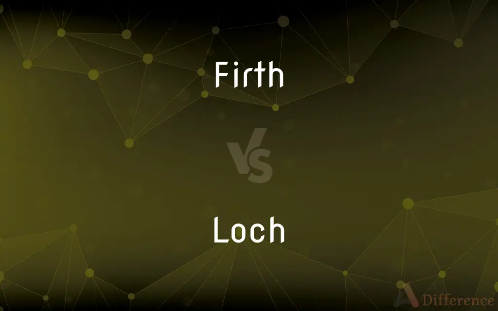 Firth vs. Loch — What's the Difference?
