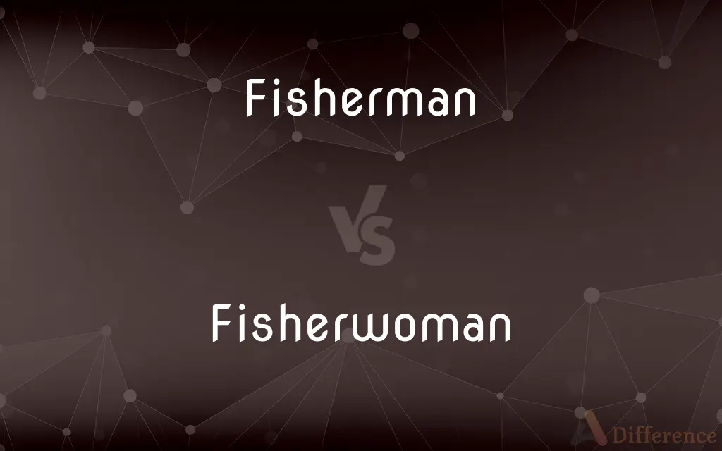 Fisherman vs. Fisherwoman — What's the Difference?