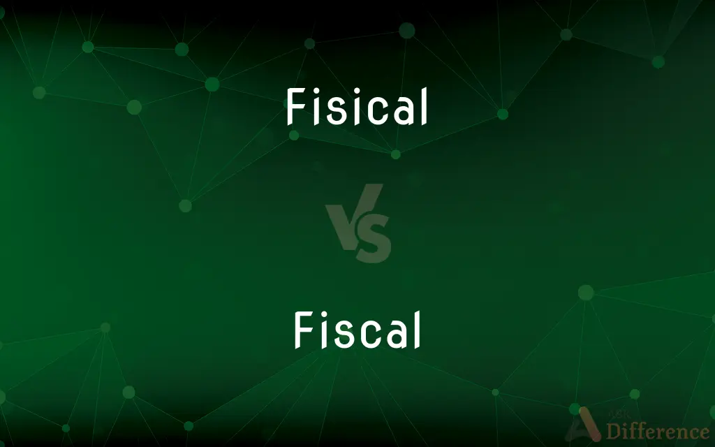 Fisical vs. Fiscal — Which is Correct Spelling?