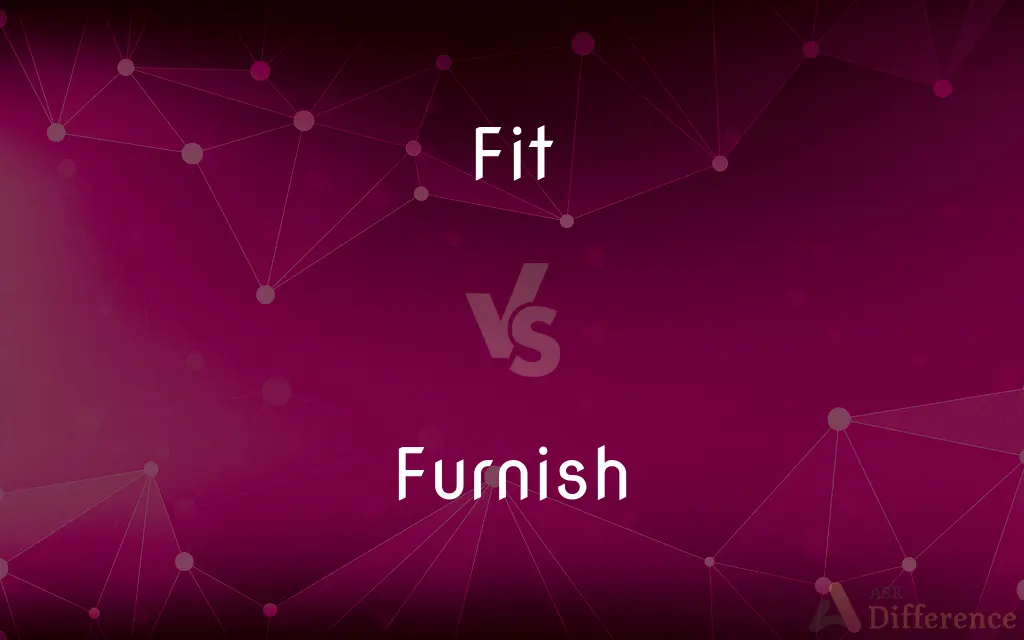 Fit vs. Furnish — What's the Difference?