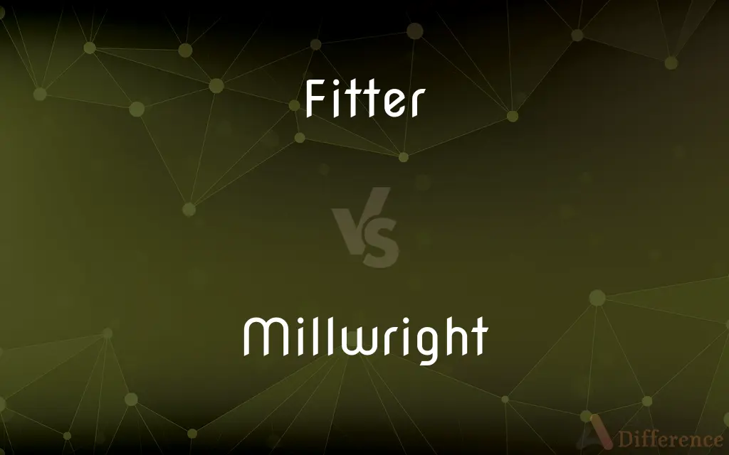 Fitter vs. Millwright — What's the Difference?