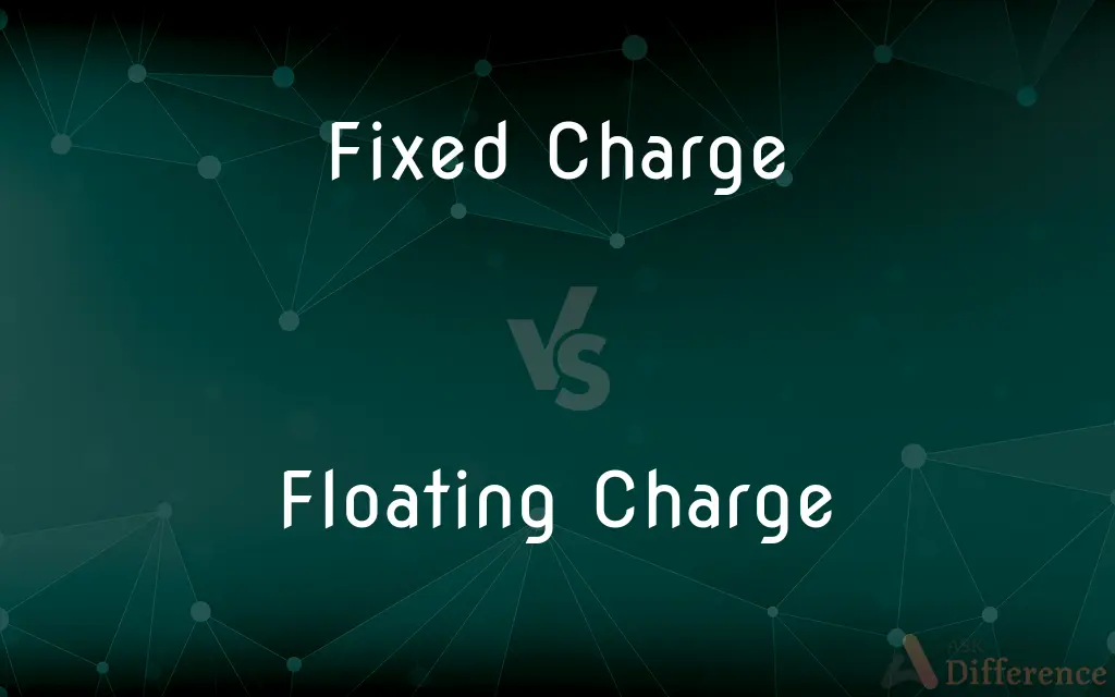 Fixed Charge vs. Floating Charge — What's the Difference?