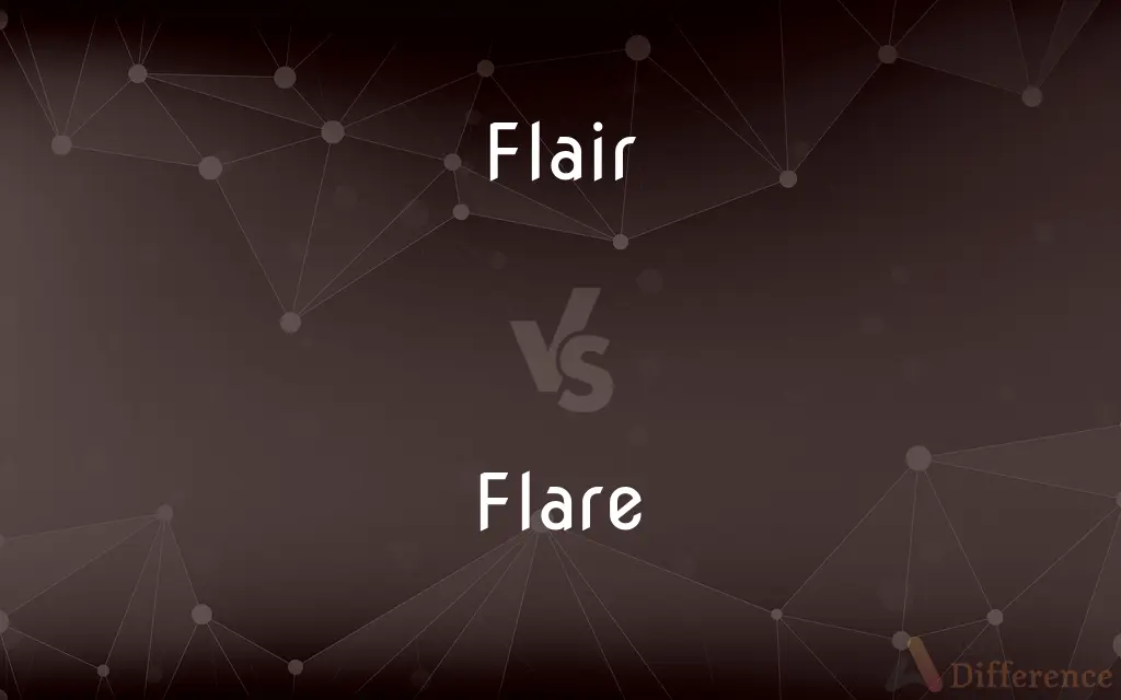 Flair vs. Flare — What's the Difference?