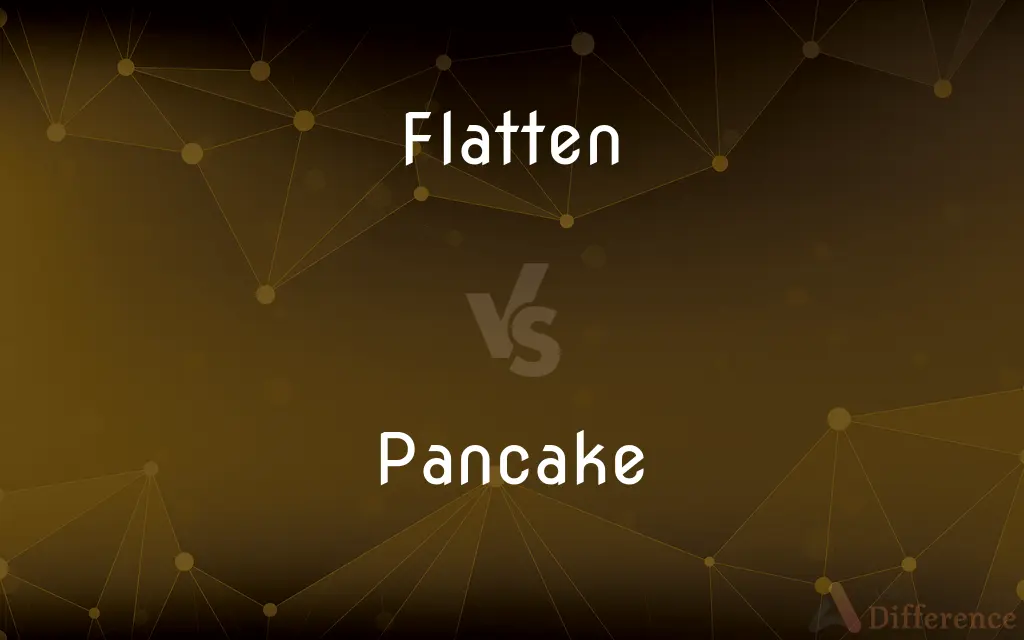 Flatten vs. Pancake — What's the Difference?