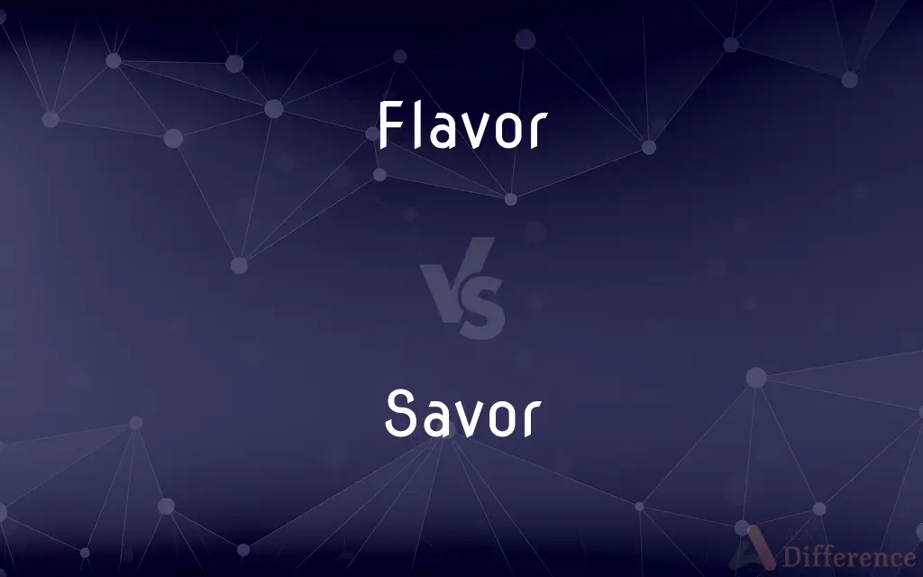 Flavor vs. Savor — What's the Difference?