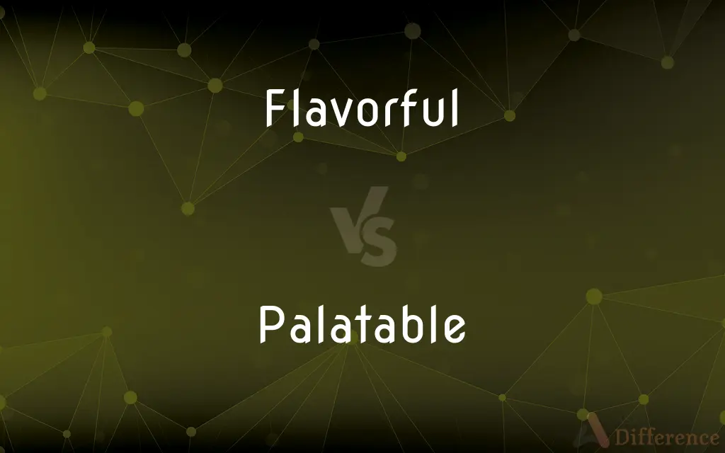 Flavorful vs. Palatable — What's the Difference?
