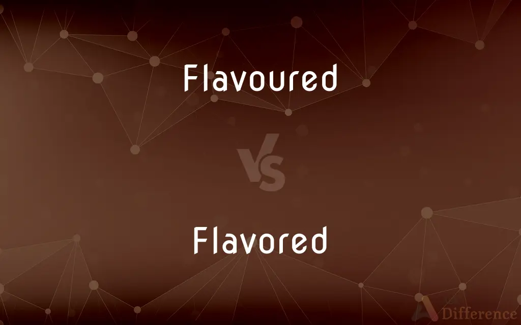 Flavoured vs. Flavored — What's the Difference?