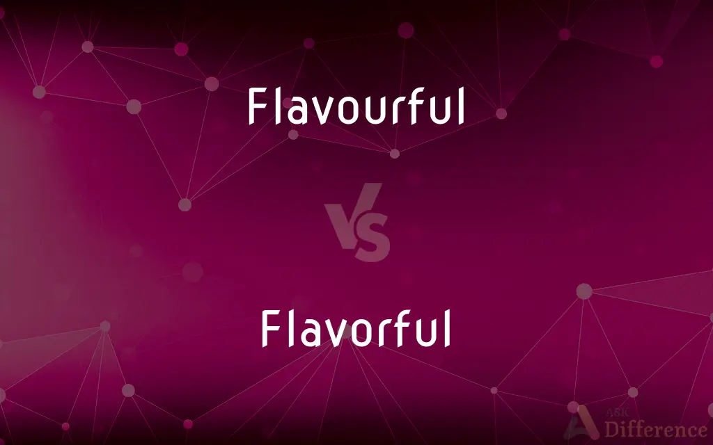 Flavourful vs. Flavorful — What's the Difference?